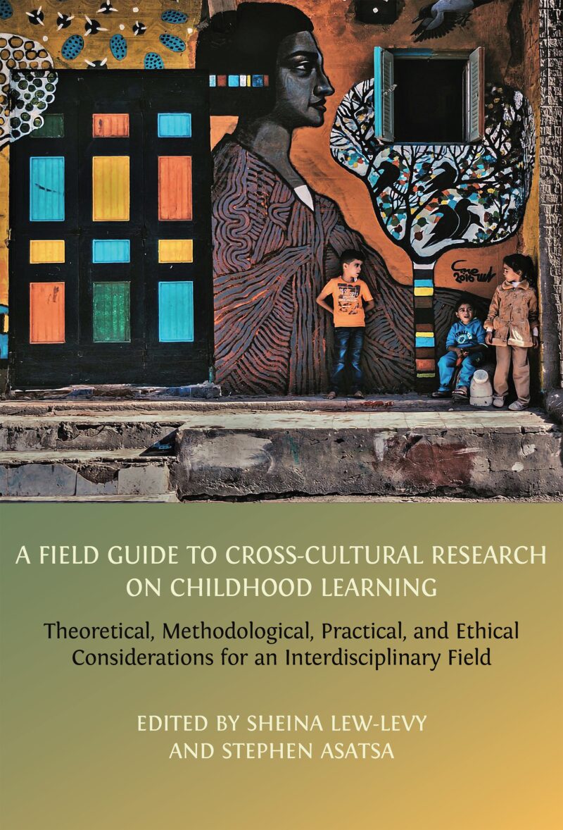 The following book was published. “A field guide to cross-cultural research on childhood learning: Theoretical, methodological, practical, and ethical considerations for an interdisciplinary field.”